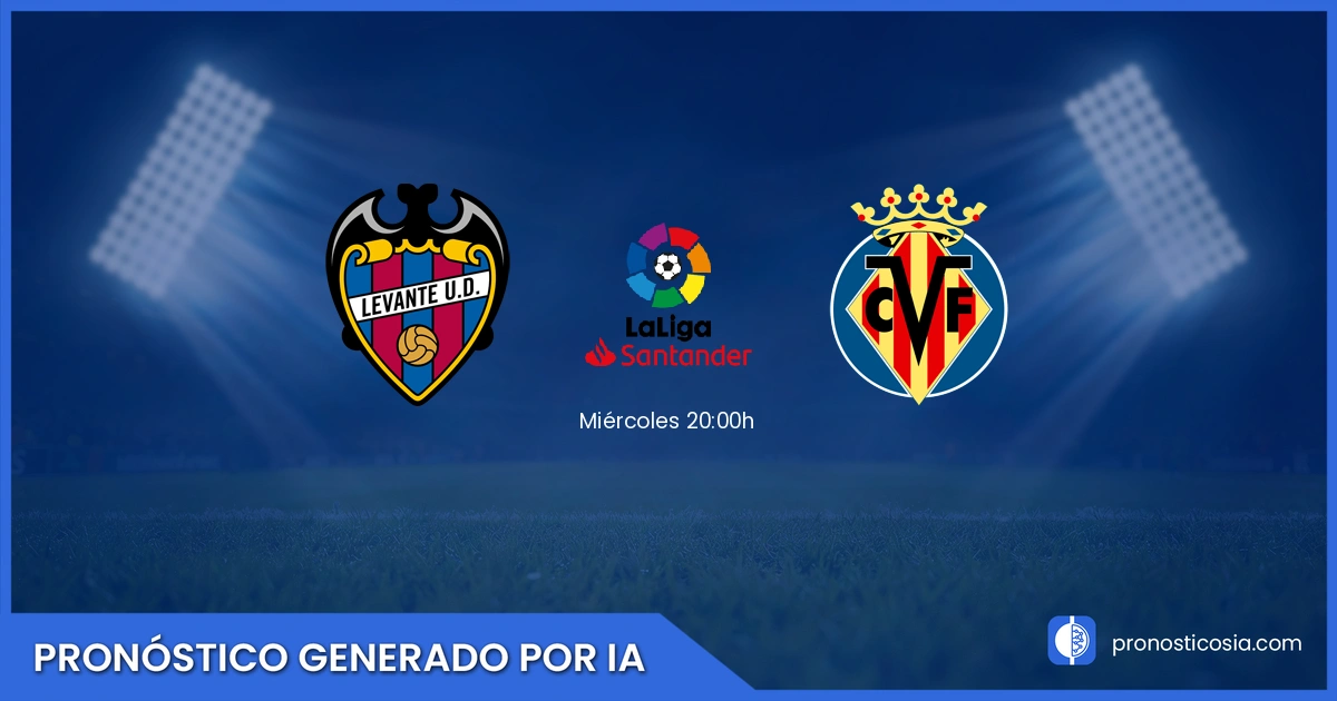 Pronóstico Levante vs Villarreal La Liga - Predicción IA y análisis